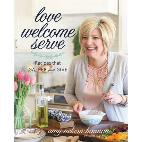 Pre-Owned Love Welcome Serve: Recipes that Gather and Give (Hardcover) 1478992913 9781478992912