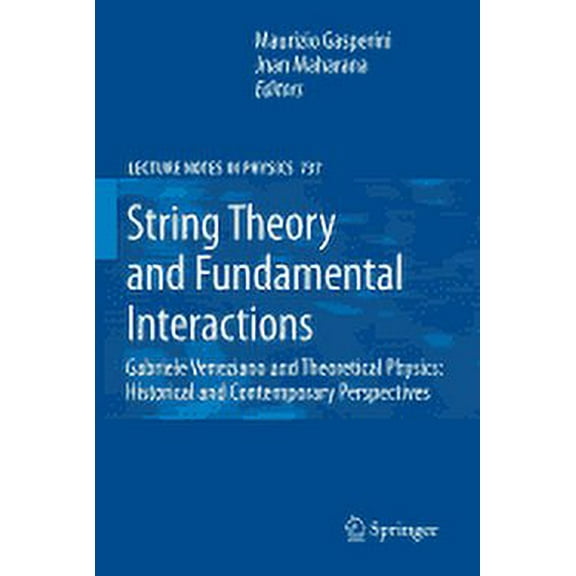 Lecture Notes in Physics String Theory and Fundamental Interactions: Gabriele Veneziano and Theoretical Physics: Historical and Contemporary Pers, Book 737, (Paperback)