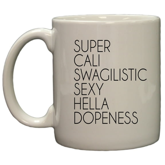 Super Cali Swagalistic Sexy Hella Dopeness Funny 11oz Coffee Mug