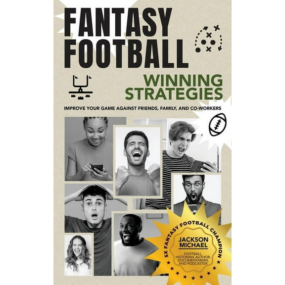 Fantasy Football Winning Strategies: Improve Your Game Against Friends, Family, and Co-Workers, (Paperback)