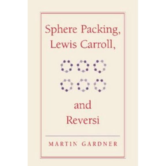 Pre-Owned Sphere Packing, Lewis Carroll, and Reversi: Martin Gardner's New Mathematical Diversions (Hardcover 9780521756075) by Martin Gardner