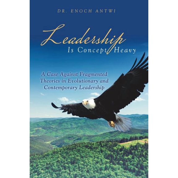 Leadership Is Concept Heavy  Paperback  Enoch Antwi