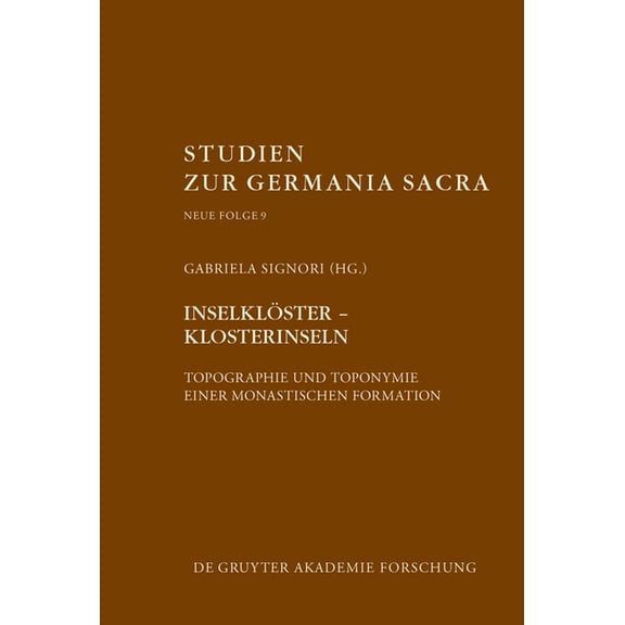 Studien Zur Germania Sacra. Neue Folge InselklÃ¶ster - Klosterinseln: Topographie Und Toponymie Einer Monastischen Formation, Book 9, (Hardcover)