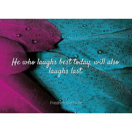 Friedrich Nietzsche - Famous Quotes Laminated POSTER PRINT 24x20 - He who laughs best today, will also laughs