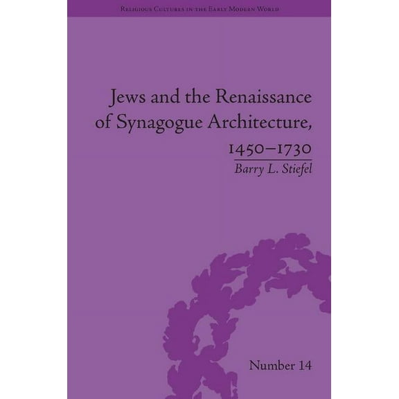 Religious Cultures in the Early Modern World: Jews and the Renaissance of Synagogue Architecture, 1450-1730 (Hardcover)