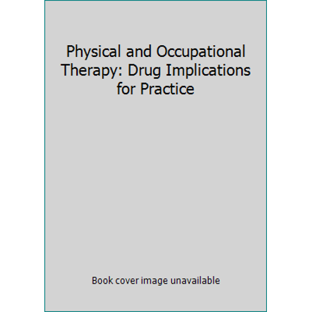 Physical and Occupational Therapy: Drug Implications for Practice [Paperback - Used]