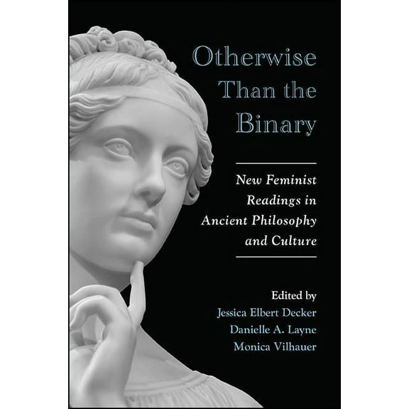 Suny Ancient Greek Philosophy Otherwise Than the Binary: New Feminist Readings in Ancient Philosophy and Culture, (Hardcover)