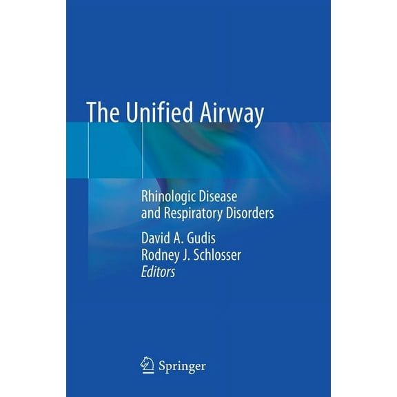 The Unified Airway: Rhinologic Disease and Respiratory Disorders, (Paperback)