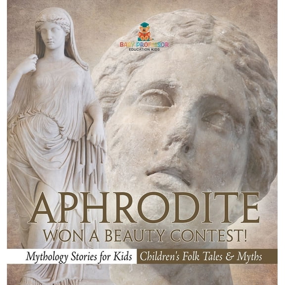 Aphrodite Won a Beauty Contest! - Mythology Stories for Kids Children's Folk Tales & Myths, (Hardcover)