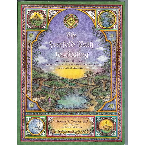 The Fourfold Path to Healing: Working with the Laws of Nutrition, Therapeutics, Movement and Meditation in the Art of Me, (Paperback)