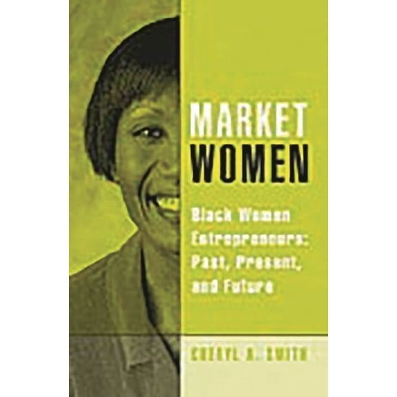 Market Women: Black Women Entrepreneurs: Past, Present, and Future, (Hardcover)