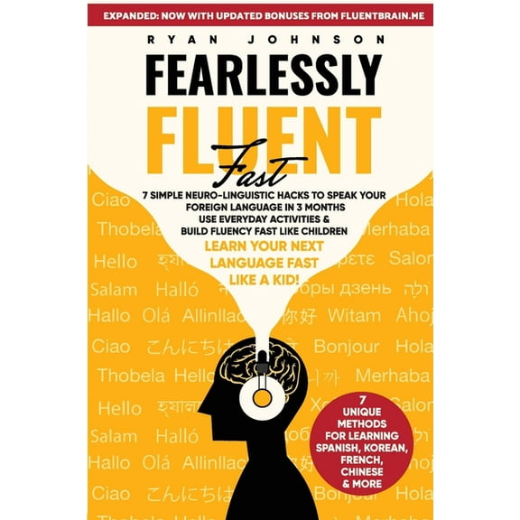 Fearlessly Fluent Fast: 7 Simple Neuro-Linguistic Hacks to Speak Your Foreign Language in 3 Months Use Everyday Activiti, (Paperback)