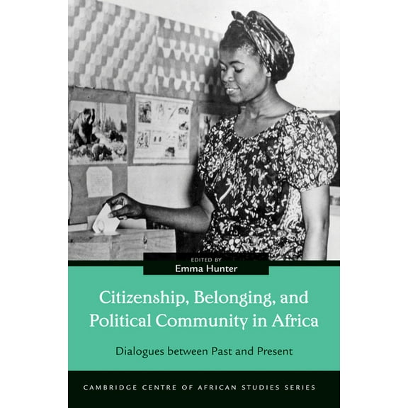 Cambridge Centre of African Studies Citizenship, Belonging, and Political Community in Africa: Dialogues between Past and Present, (Paperback)