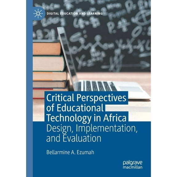 Digital Education and Learning Critical Perspectives of Educational Technology in Africa: Design, Implementation, and Evaluation, (Paperback)