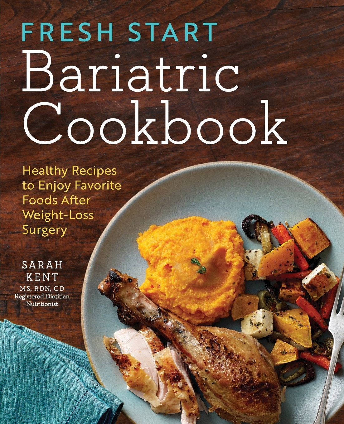 Fresh Start Bariatric Cookbook Healthy Recipes to Enjoy Favorite Foods After WeightLoss