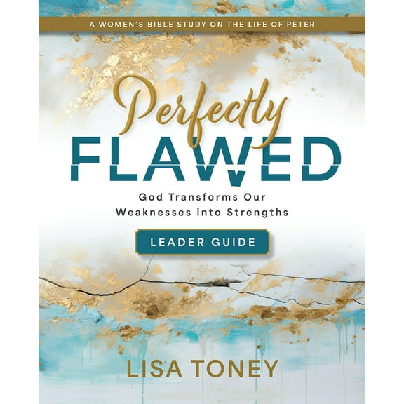 Perfectly Flawed Women's Bible Study Leader Guide: God Transforms Our Weaknesses Into Strengths (a Women's Bib, (Paperback)