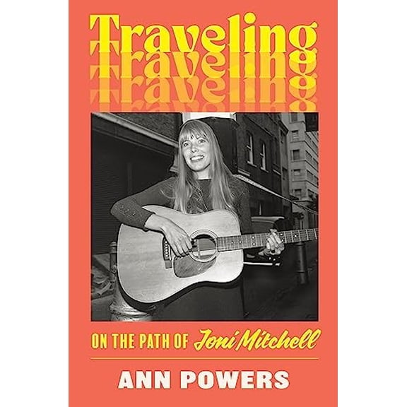 Pre-Owned Traveling: On the Path of Joni Mitchell (Hardcover) 0062463721 9780062463722