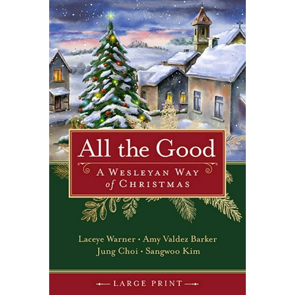 All the Good: A Wesleyan Way of Christmas, (Paperback)