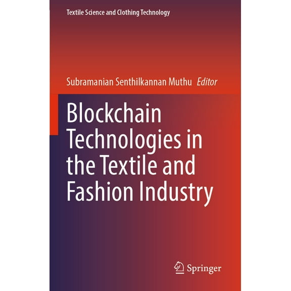 Textile Science and Clothing Technology Blockchain Technologies in the Textile and Fashion Industry, (Paperback)
