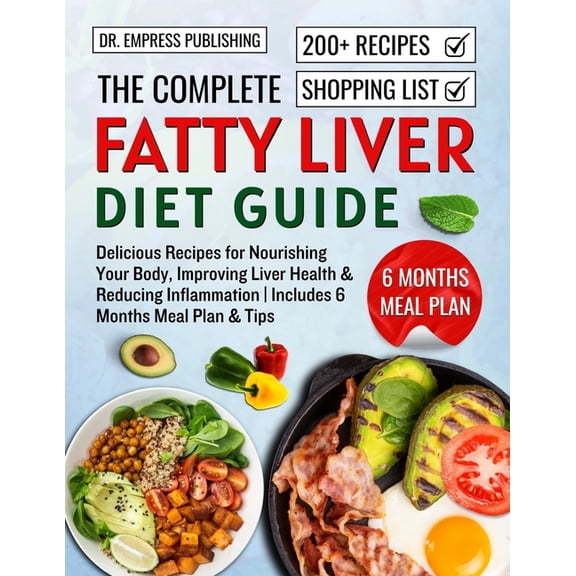 The Complete Fatty Liver Diet Guide: Delicious Recipes for Nourishing Your Body, Improving Liver Health, Reducing Inflam, (Paperback)