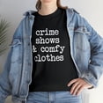 thumbnail image 7 of Crime Shows and Comfy Clothes - Funny Chill Gift Tee - TV Shirt - ID: 292, 7 of 7