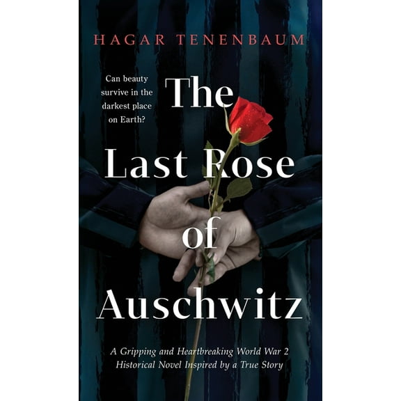 The Last Rose of Auschwitz: A Gripping and Heartbreaking World War 2 Historical Novel Inspired by a True Story, (Hardcover)