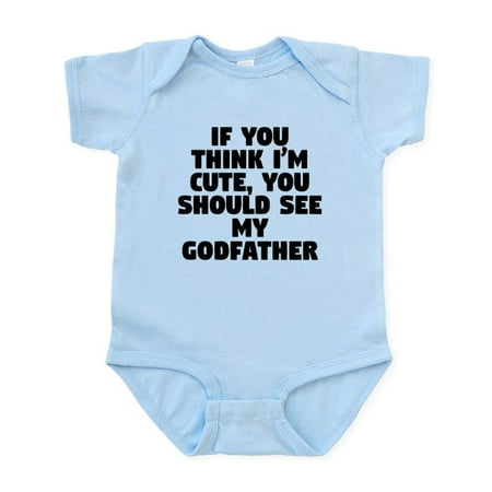 

CafePress - If You Think Im Cute You Should See My Godfather B - Baby Light Bodysuit Size Newborn - 24 Months