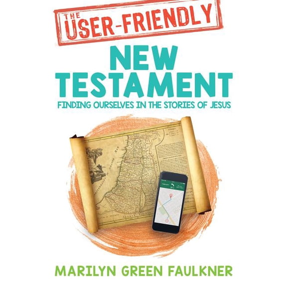The User-Friendly New Testament: Finding Ourselves in the Stories of Jesus, (Paperback)