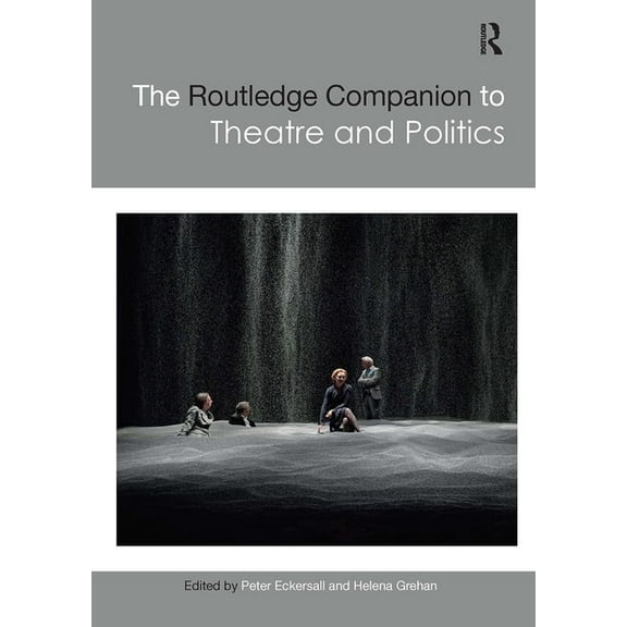Routledge Companions The Routledge Companion to Theatre and Politics, (Paperback)