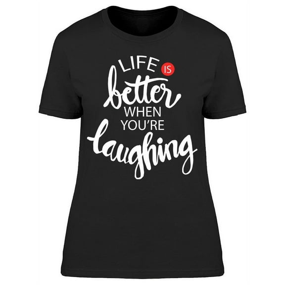 Laughing In Life T-Shirt Women -Image by Shutterstock, Female x-Large