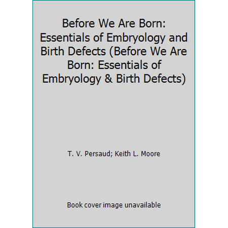 Before We Are Born: Essentials of Embryology and Birth Defects (Before We Are Born: Essentials of Embryology & Birth Defects), Used [Paperback]