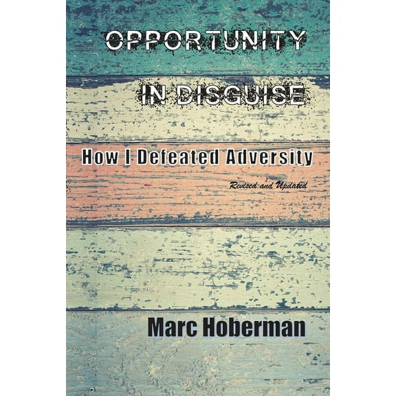 Opportunity in Disguise: How I Defeated Adversity, (Paperback)