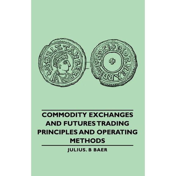 Commodity Exchanges and Futures Trading : Principles and Operating Methods