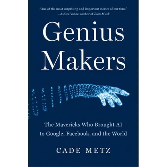 Pre-Owned Genius Makers: The Mavericks Who Brought AI to Google, Facebook, and the World (Hardcover) 1524742678 9781524742676