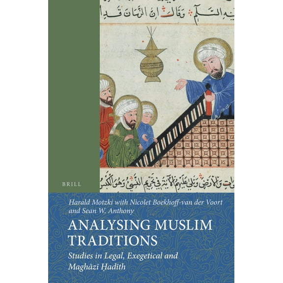 Islamic History and Civilization Analysing Muslim Traditions: Studies in Legal, Exegetical and Maghāzī Ḥadīth, Book 78, (Paperback)