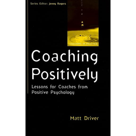 Coaching in Practice (Paperback) Coaching Positively: Lessons for Coaches from Positive Psychology, (Paperback)