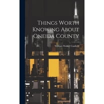 Things Worth Knowing About Oneida County (Hardcover)