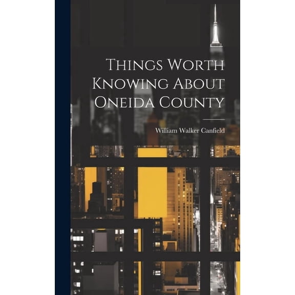 Things Worth Knowing About Oneida County (Hardcover)