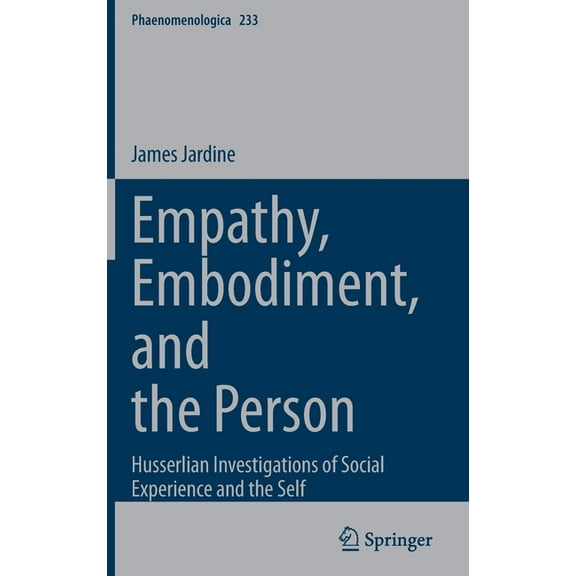 Phaenomenologica Empathy, Embodiment, and the Person: Husserlian Investigations of Social Experience and the Self, Book 233, (Hardcover)