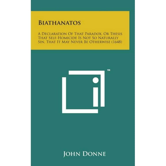 Biathanatos : A Declaration of That Paradox, or Thesis That Self-Homicide Is Not So Naturally Sin, That It May Never Be Otherwise (1 (Hardcover)
