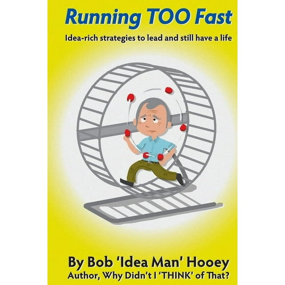 Running TOO Fast: Idea-rich strategies to lead and still have a life, (Paperback)
