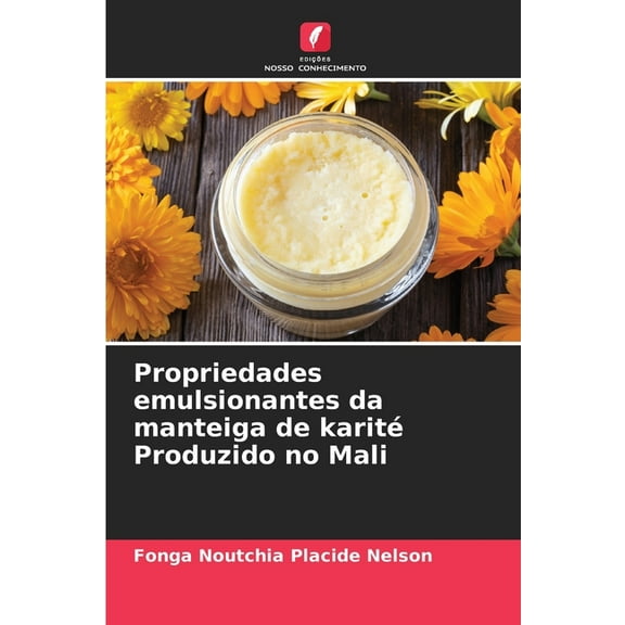 Propriedades emulsionantes da manteiga de karité Produzido no Mali, (Paperback)