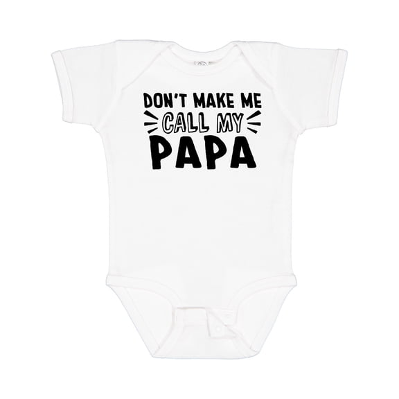Inktastic Don't Make Me Call My Papa Boys or Girls Baby Bodysuit