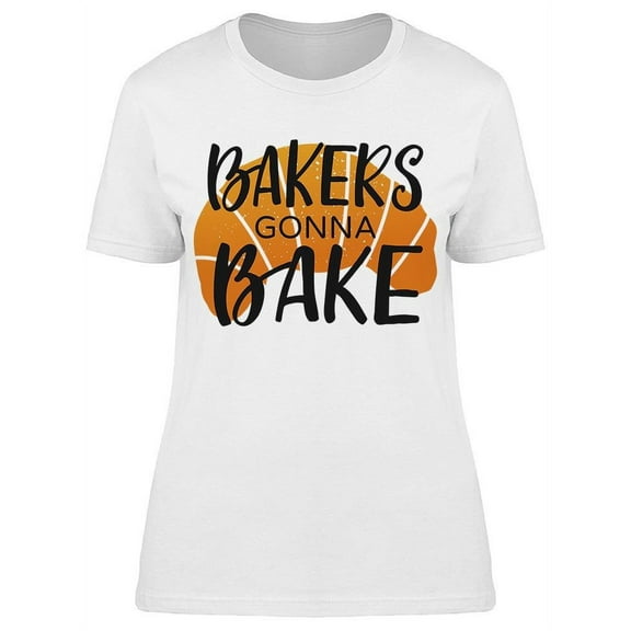 Bakers Gonna Bake, Crossaint T-Shirt Women -Image by Shutterstock, Female 5X-Large