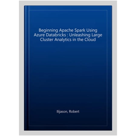 Pre-Owned Beginning Apache Spark Using Azure Databricks: Unleashing Large Cluster Analytics in the Cloud (Paperback)