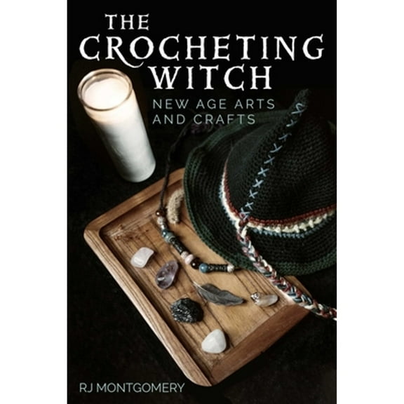 Pre-Owned The Crocheting Witch: New Age Arts and Crafts (Paperback) by Rj Montgomery