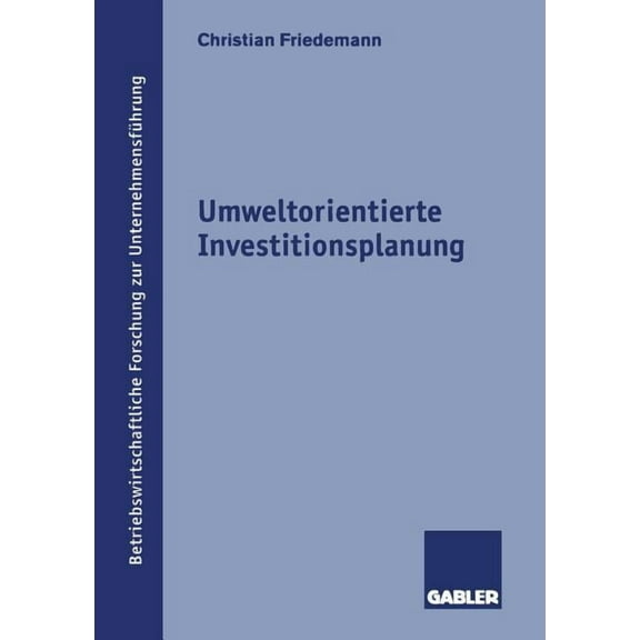 Betriebswirtschaftliche Forschung Zur Un Umweltorientierte Investitionsplanung, Book 34, (Paperback)