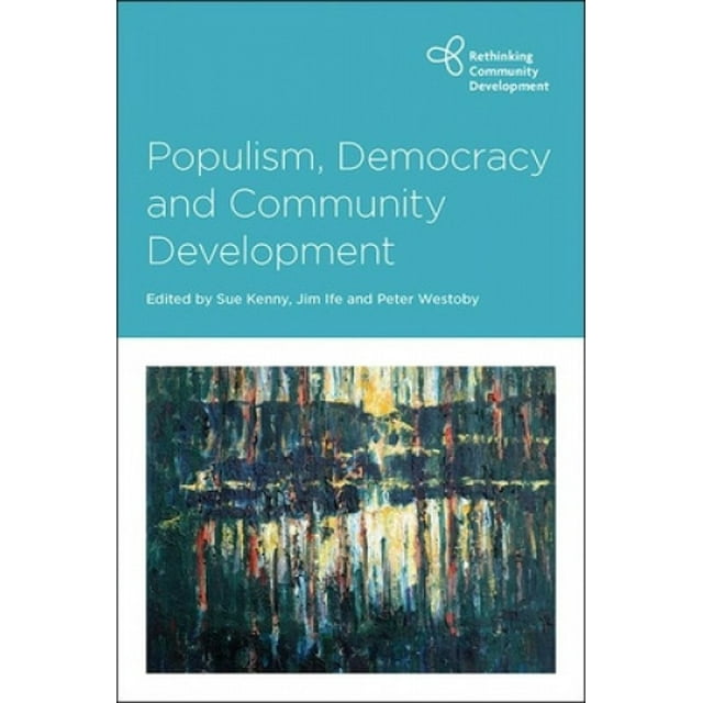 Populism, Democracy and Community Development (Rethinking Community Development)