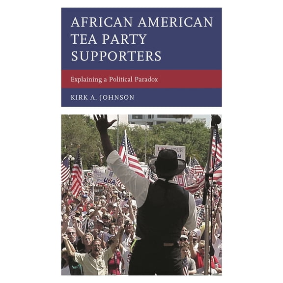 African American Tea Party Supporters: Explaining a Political Paradox, (Hardcover)