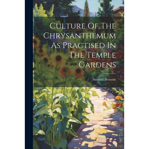 Culture Of The Chrysanthemum As Practised In The Temple Gardens (Paperback)